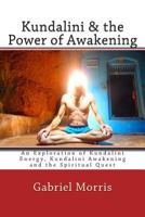 Kundalini and the Power of Awakening: An Exploration of Kundalini Energy, Kundalini Awakening and the Spiritual Quest 1470196913 Book Cover