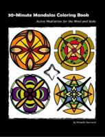 30 Minute Mandalas Coloring Book: Active Meditation for the Mind and Body OR Easy Meditation by Coloring 0615148425 Book Cover