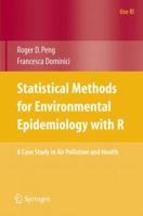 Statistical Methods for Environmental Epidemiology with R: A Case Study in Air Pollution and Health (Use R) 0387781668 Book Cover