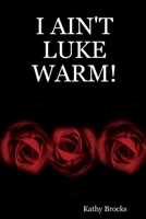 I Ain't Luke Warm! 0557568005 Book Cover