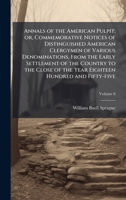 Annals of the American Pulpit; or, Commemorative Notices of Distinguished American Clergymen of Various Denominations, From the Early Settlement of ... of the Year Eighteen Hundred and Fifty-five 1025185749 Book Cover