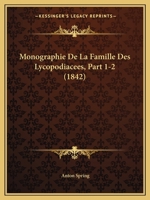 Monographie De La Famille Des Lycopodiacees, Part 1-2 (1842) 1160197326 Book Cover