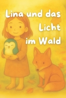 Lina und das Licht im Wald: Eine poetische Gutenachtgeschichte über Mut, Magie und das stille Leuchten in uns. (German Edition) B0FJ6X1FT8 Book Cover