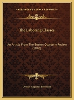 The Laboring Classes: An Article From The Boston Quarterly Review 1016353731 Book Cover