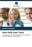 Vom Feld zum Tisch: Sicht der Kinder auf und Teilnahme an der Aufklärung und Produktion von Lebensmitteln 6203050474 Book Cover