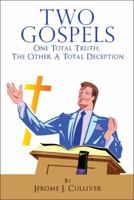 Two Gospels: One Total Truth; The Other a Total Deception 1432765426 Book Cover