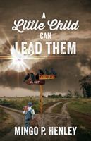 A Little Child Can Lead Them 1478772654 Book Cover