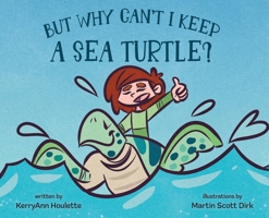 But Why Can't I Keep a Sea Turtle? B0FHJH8D4Z Book Cover