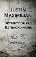 Justin Maximilian Security Guard Extraordinaire 061566038X Book Cover