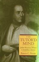 The Tutor'd Mind: Indian Missionary-Writers in Antebellum America (Native Americans of the Northeast - History, Culture and the Contemporary) 155849099X Book Cover