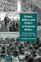 Science, Reform, and Politics in Victorian Britain: The Social Science Association 1857-1886 0521036518 Book Cover