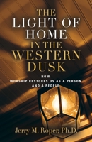 The Light Of Home In The Western Dusk: How Worship Restores Us as a Person & People B09XC2WVP3 Book Cover