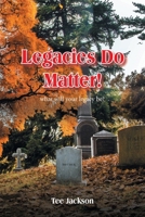 Legacies Do Matter!: What will your legacy be? B0BLFWB2B2 Book Cover