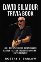 David Gilmour Trivia Book: 400+ Multiple Choice Questions and Random Facts on the Legendary Pink Floyd Guitarist B0G3Q2P9CX Book Cover