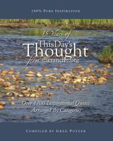 15 Years of This Day's Thought: Over 1,700 Inspirational Quotes Arranged by Categories 1931760454 Book Cover