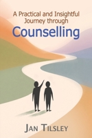 A Practical and Insightful Journey through Counselling 1807231437 Book Cover