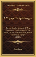 A Voyage to Spitzbergen; Containing an Account of that Country, of the Zoology of the North; of the 1519704194 Book Cover