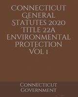 Connecticut General Statutes 2020 Title 22a Environmental Protection Vol 1 B084YLFC9Z Book Cover