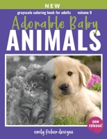 Grayscale Coloring Book For Adults - Adorable Animal Babies: Adorable Animal Grayscale Coloring Book For Adults Relaxation With Color Guide - Realistic Coloring Book For Adults - Cute Unique Images Fo 1709814012 Book Cover