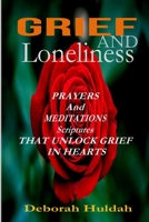 GRIEF AND LONELINESS: Prayers and Meditation scriptures that unlock grief in hearts. (Grief Walk with God) B08F6JZ54F Book Cover
