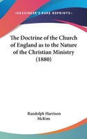 The Doctrine of the Church of England as to the Nature of the Christian Ministry 0548757267 Book Cover