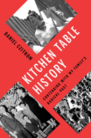 Kitchen Table History: Contending with My Family’s Radical Past 0252059808 Book Cover