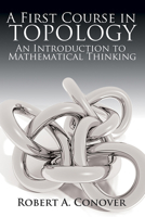 A First Course in Topology: An Introduction to Mathematical Thinking 0486780015 Book Cover