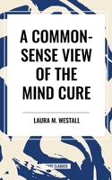 Common-Sense View of the Mind Cure B0CV9BB4ZJ Book Cover