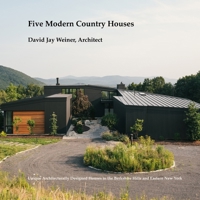 Five Modern Country Houses: Unique Architecturally Designed Houses in the Berkshire Hills and Eastern New York B0GDJ4H5T3 Book Cover