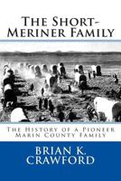 The Short-Meriner Family: The History of a Pioneer Marin County Family 1500968374 Book Cover