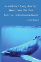 Humphrey's Long Journey Away From the Sea, Book Two: The Endangering Species 1716412226 Book Cover