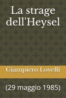 La strage dell'Heysel: (29 maggio 1985) (Storia Contemporanea e Biografie di uomini e donne dell'Ottocento e del Novecento) (Italian Edition) B0FBM5RS46 Book Cover