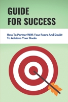 Guide For Success: How To Partner With Your Fears And Doubt To Achieve Your Goals: Uncover Your Superpower null Book Cover