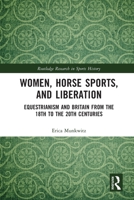 Women, Horse Sports and Liberation: Equestrianism and Britain from the 18th to the 20th Centuries 0367769573 Book Cover