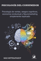 Psicología del consumidor: Psicología de ventas, sesgos cognitivos, economia conductual y Neuromarketing simplemente explicado (Spanish Edition) B08B386QMC Book Cover