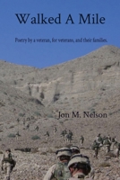 Walked A Mile: Poetry by a veteran, for veterans, and their families. B0BKXPDK52 Book Cover