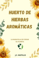 Huerto de Plantas Aromáticas: Manual de Cultivo de Plantas Aromáticas Y Medicinales B0C4MVSHQT Book Cover