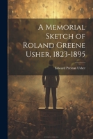 A Memorial Sketch of Roland Greene Usher, 1823-1895 1022017918 Book Cover