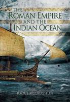 The Roman Empire and the Indian Ocean: The Ancient World Economy and the Kingdoms of Africa, Arabia and India 1783463813 Book Cover