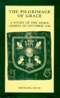 The Pilgrimage of Grace: A Study of the Rebel Armies of October 1536 0719046963 Book Cover