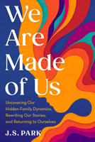 We Are Made of Us: Uncovering Our Hidden Family Dynamics, Rewriting Our Stories, and Returning to Ourselves B0GHXC2M96 Book Cover