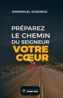 Préparez le chemin du Seigneur: votre coeur (French Edition) B0GX575FLT Book Cover