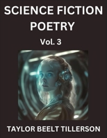 Science Fiction Poetry (Volume 3)- SciFi, Fantasy, and Speculative Poetry, Discover Chronicles of the Sci-fi Stellar Verse, Echoes of the Void, and Nebula Narrative Anthology B0FDHZ2CFB Book Cover