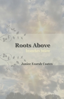 Roots Above, branches below: a poetic legacy born of trauma, healing, and transformation 1300033711 Book Cover