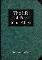 The Life of Rev. John Allen, Better Known as "Camp-meeting John," 1166162605 Book Cover