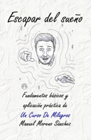 Escapar del sueño: Aplicación práctica de Un Curso De Milagros B09TGJJQ13 Book Cover