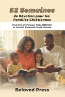 52 Semaines de Dévotion pour les Familles Chrétiennes: Moments de Foi pour Prier, Réfléchir et Grandir Ensemble Toute l’Année (French Edition) B0FPQKF39B Book Cover