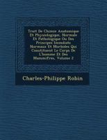 Trait de Chimie Anatomique Et Physiologique, Normale Et Pathologique Ou Des Principes IMM Diats Normaux Et Morbides Qui Constituent Le Corps de L'Homme Et Des Mammif Res, Volume 2 1249762103 Book Cover