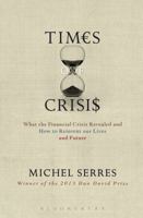 Times of Crises: What the Financial Crisis Revealed and How to Reinvent our Lives and Future 1501307894 Book Cover