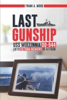 Last Gunship USS Mullinnix DD-944 1972 Vietnam Memoirs of a FTGSN B0DD2ZBCJ5 Book Cover